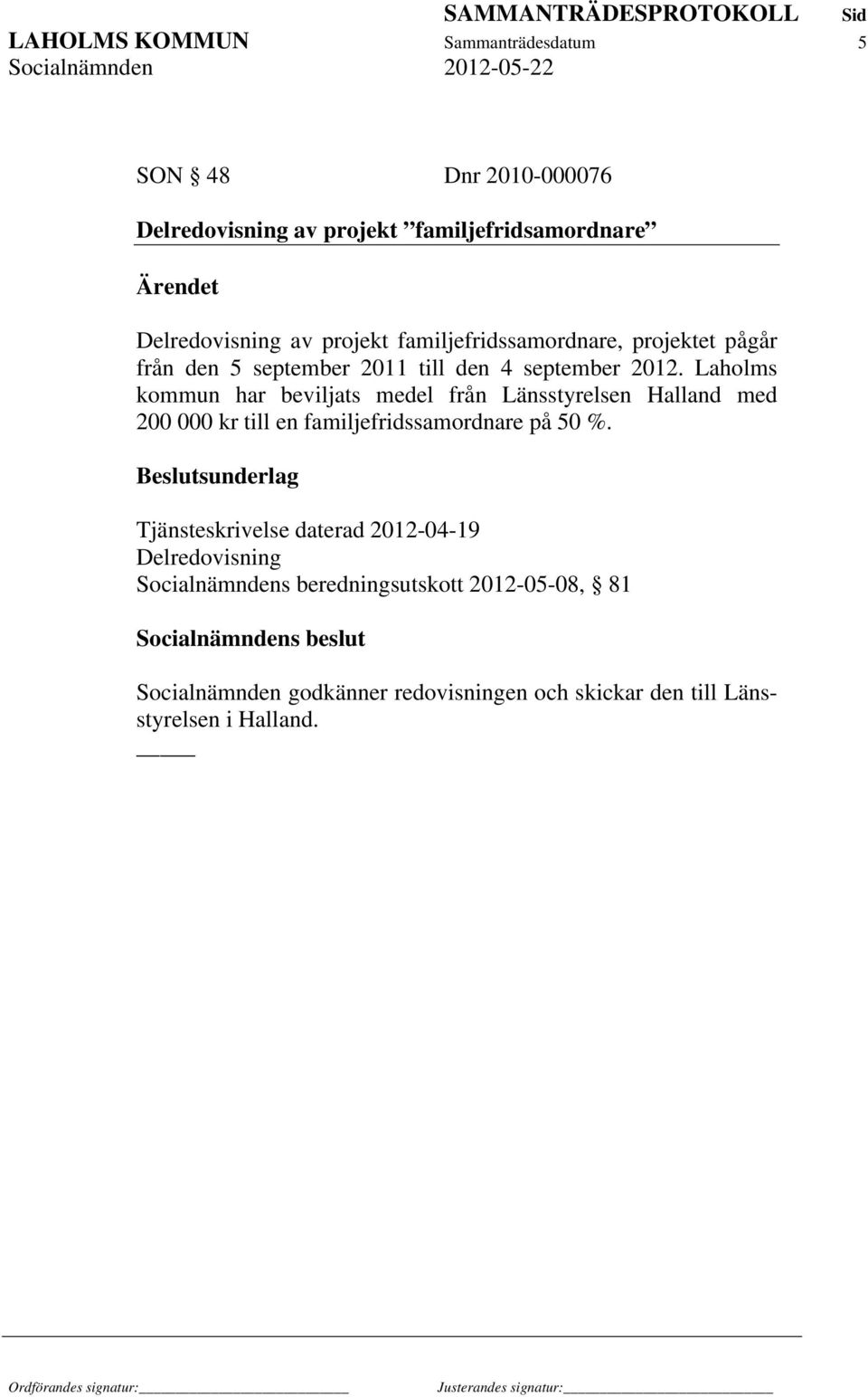 Laholms kommun har beviljats medel från Länsstyrelsen Halland med 200 000 kr till en familjefridssamordnare på 50 %.