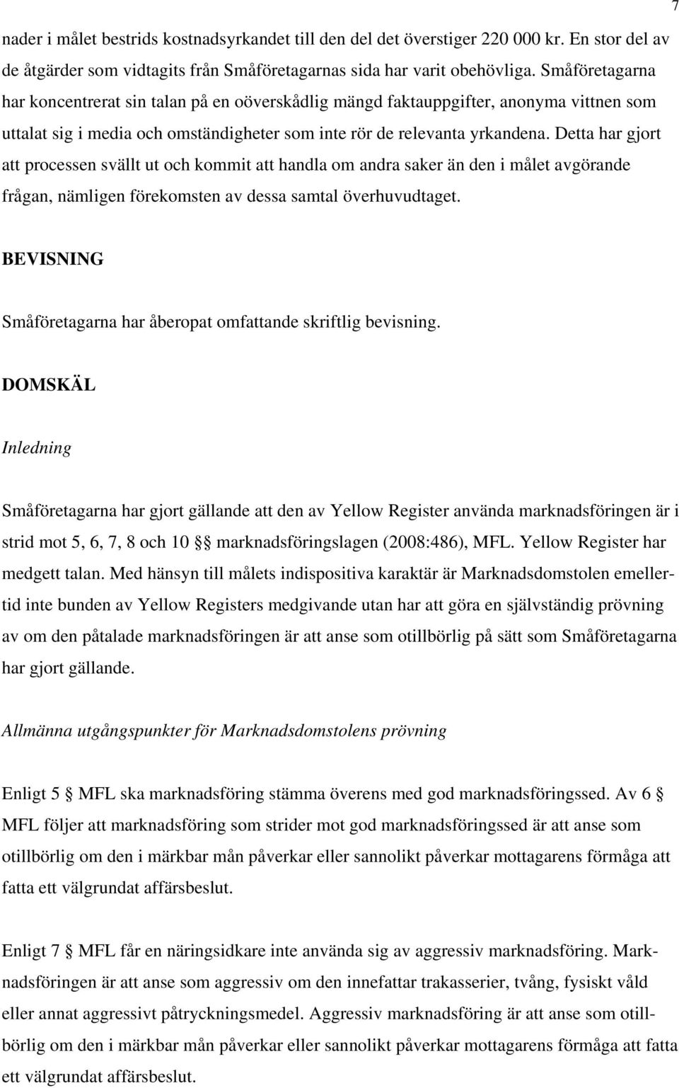Detta har gjort att processen svällt ut och kommit att handla om andra saker än den i målet avgörande frågan, nämligen förekomsten av dessa samtal överhuvudtaget.