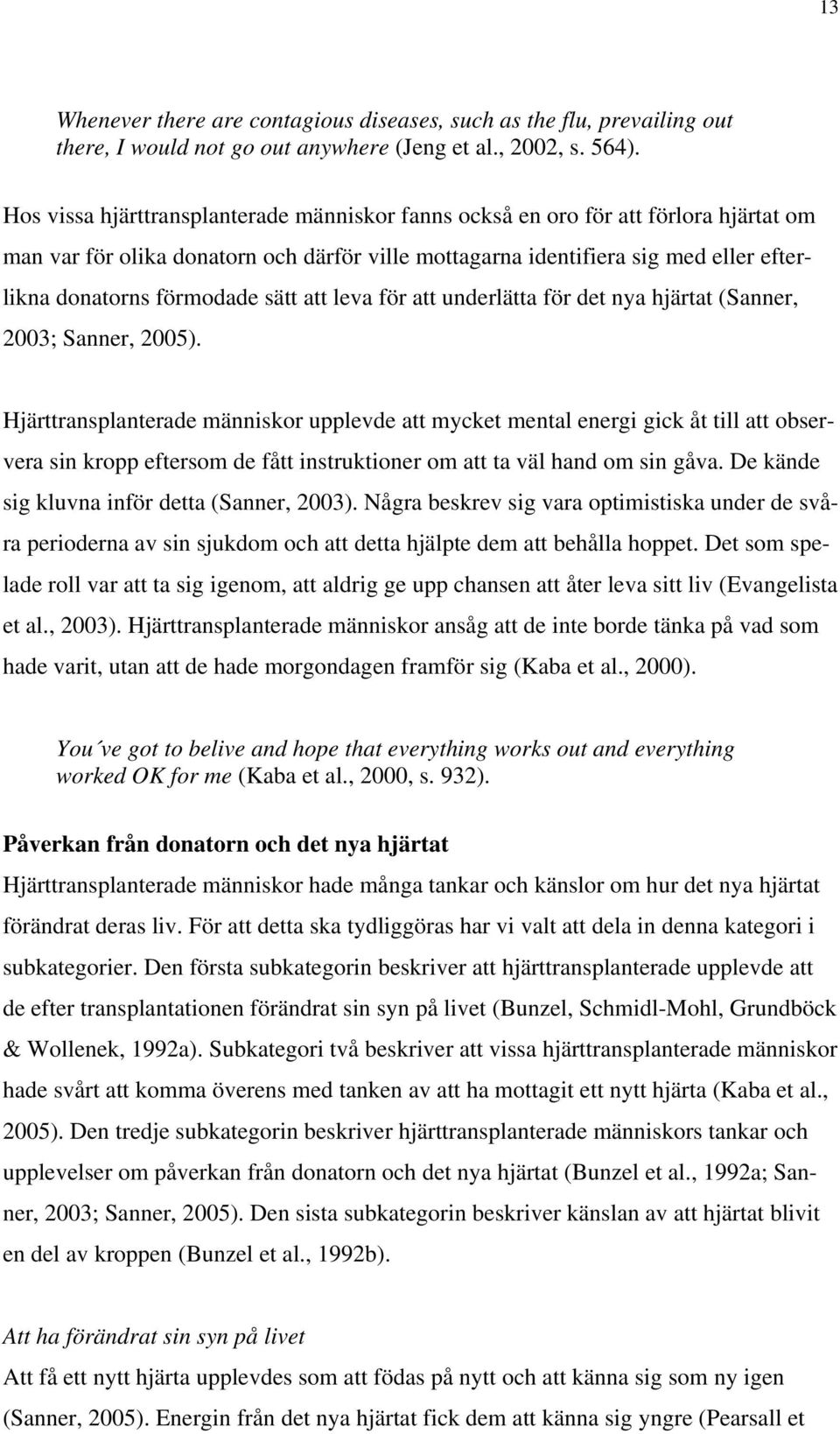 sätt att leva för att underlätta för det nya hjärtat (Sanner, 2003; Sanner, 2005).