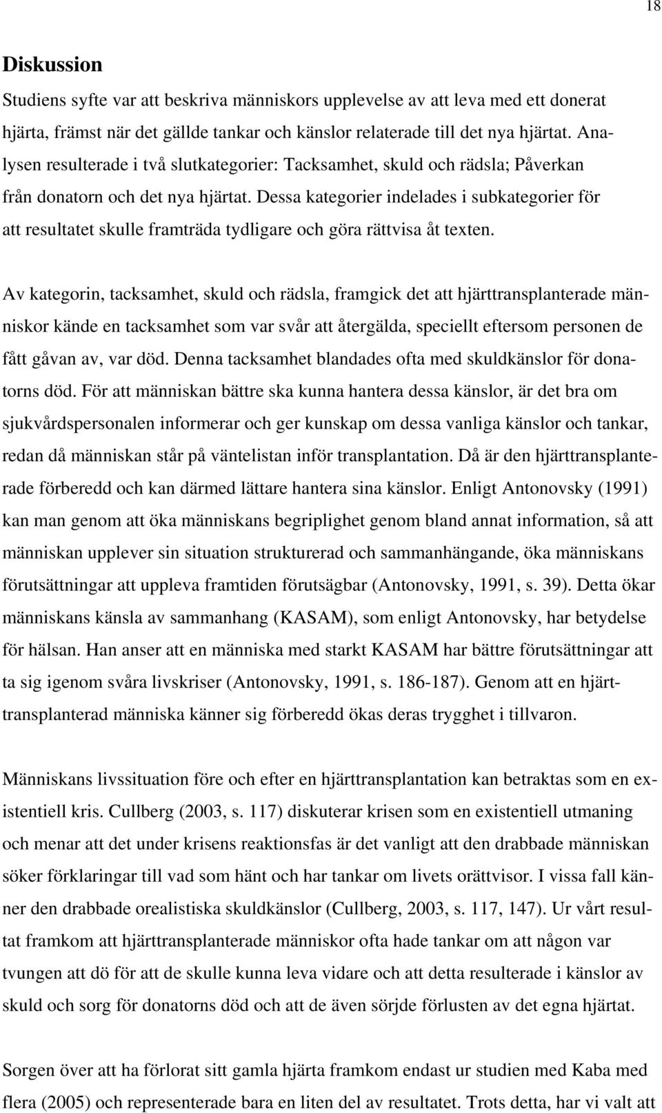 Dessa kategorier indelades i subkategorier för att resultatet skulle framträda tydligare och göra rättvisa åt texten.