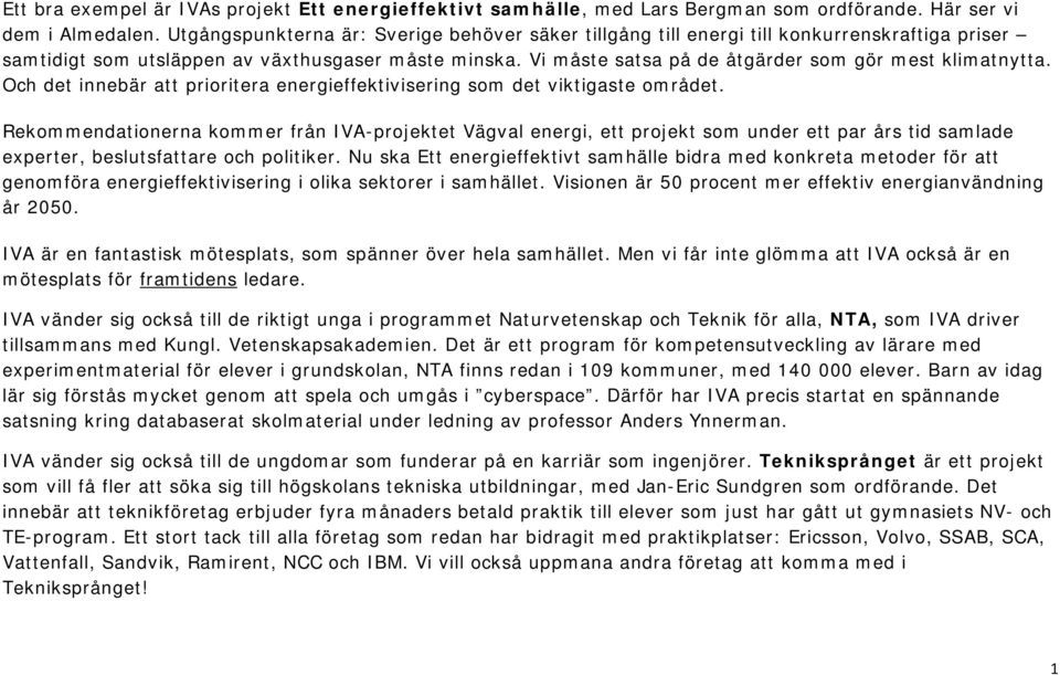 Vi måste satsa på de åtgärder som gör mest klimatnytta. Och det innebär att prioritera energieffektivisering som det viktigaste området.