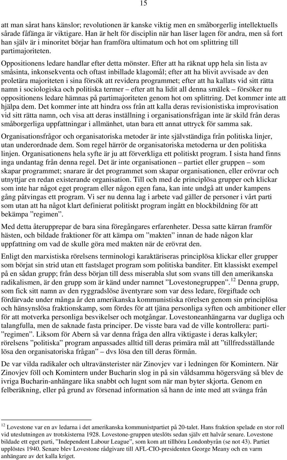 Oppositionens ledare handlar efter detta mönster.