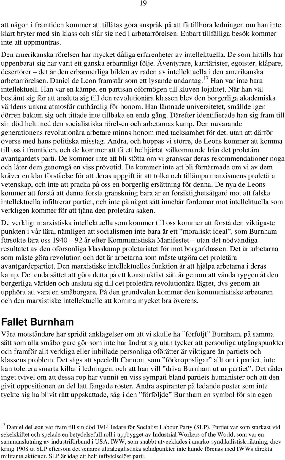 De som hittills har uppenbarat sig har varit ett ganska erbarmligt följe.