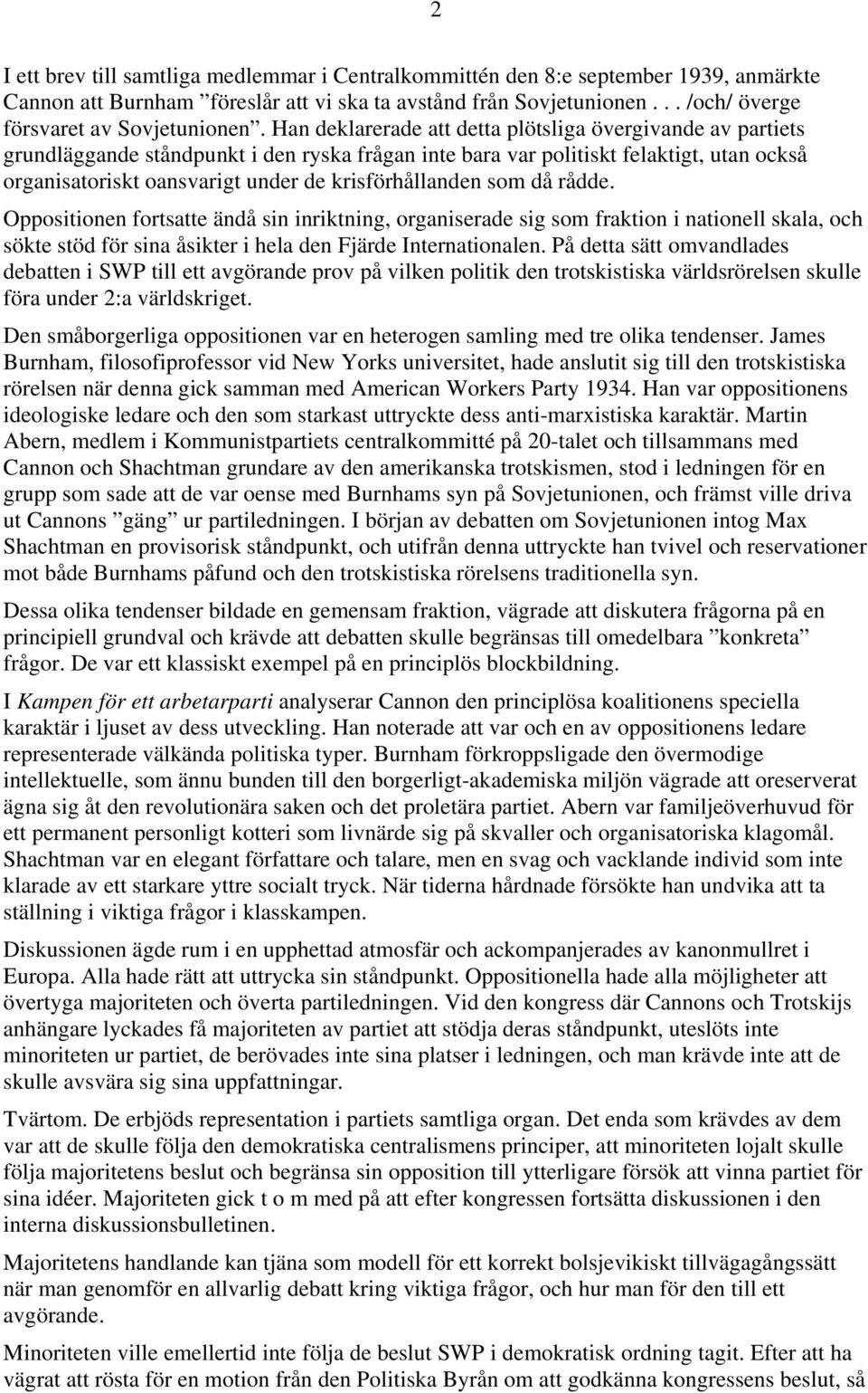 krisförhållanden som då rådde. Oppositionen fortsatte ändå sin inriktning, organiserade sig som fraktion i nationell skala, och sökte stöd för sina åsikter i hela den Fjärde Internationalen.