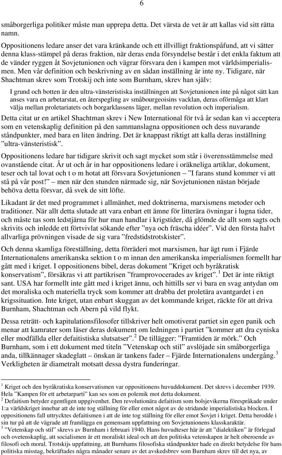 vänder ryggen åt Sovjetunionen och vägrar försvara den i kampen mot världsimperialismen. Men vår definition och beskrivning av en sådan inställning är inte ny.
