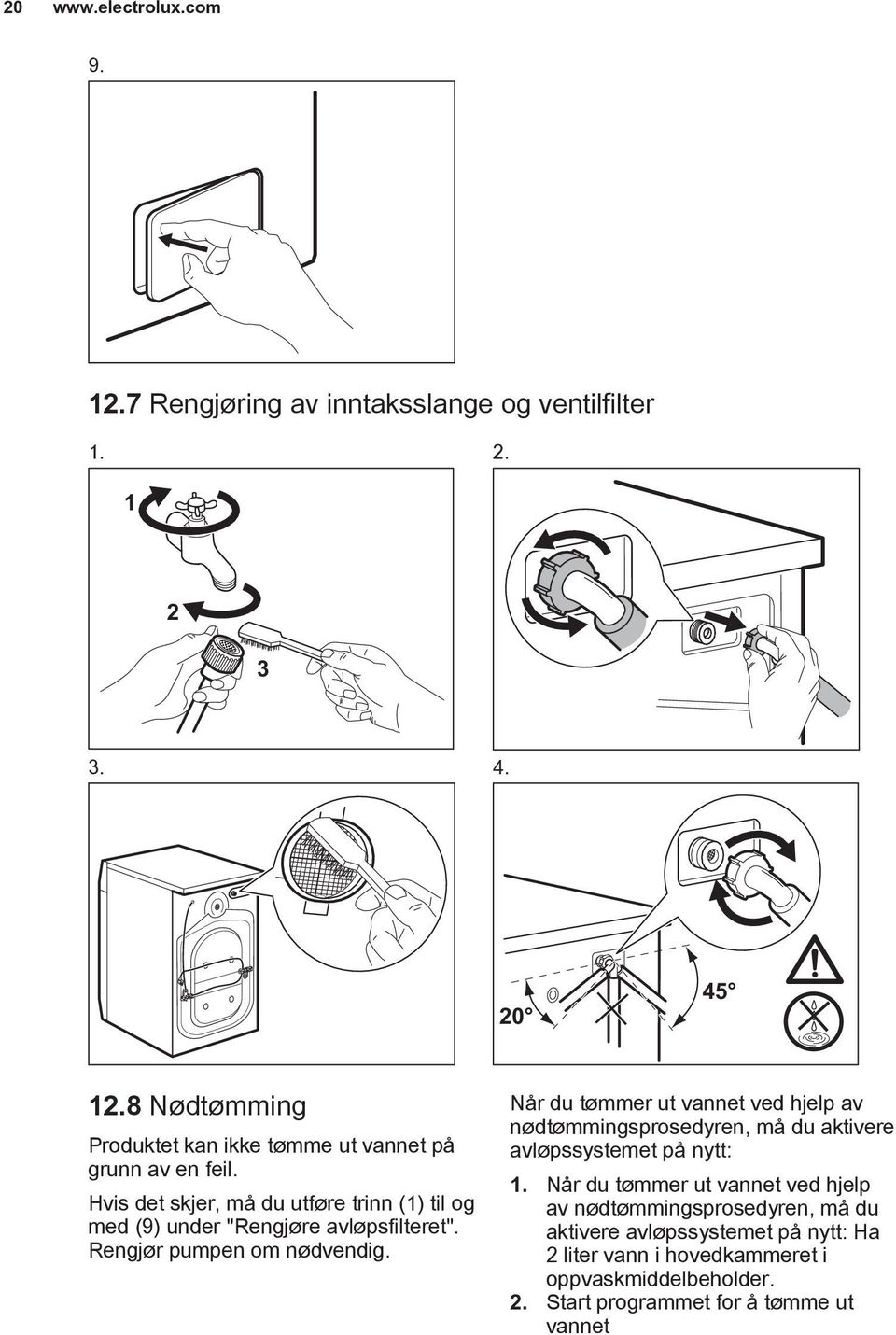 Hvis det skjer, må du utføre trinn (1) til og med (9) under "Rengjøre avløpsfilteret". Rengjør pumpen om nødvendig.