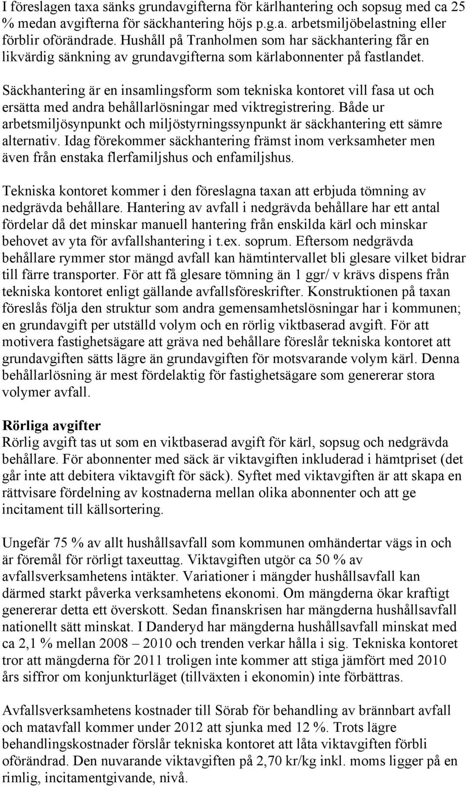 Säckhantering är en insamlingsform som tekniska kontoret vill fasa ut och ersätta med andra behållarlösningar med viktregistrering.