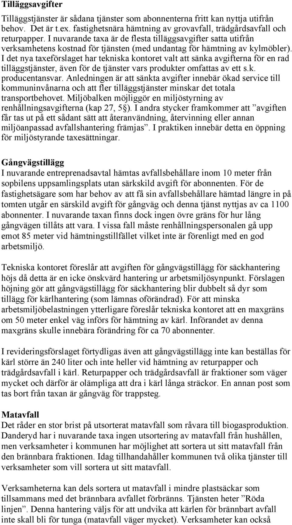 I det nya taxeförslaget har tekniska kontoret valt att sänka avgifterna för en rad tilläggstjänster, även för de tjänster vars produkter omfattas av ett s.k. producentansvar.