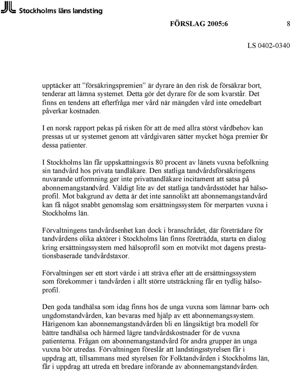 I en norsk rapport pekas på risken för att de med allra störst vårdbehov kan pressas ut ur systemet genom att vårdgivaren sätter mycket höga premier för dessa patienter.