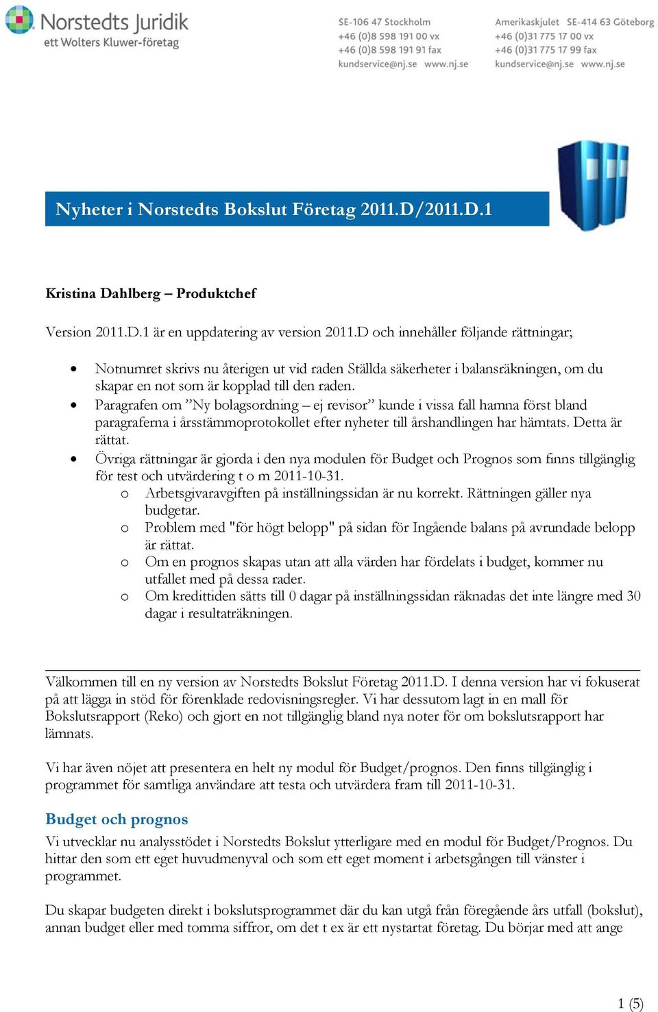 Paragrafen om Ny bolagsordning ej revisor kunde i vissa fall hamna först bland paragraferna i årsstämmoprotokollet efter nyheter till årshandlingen har hämtats. Detta är rättat.