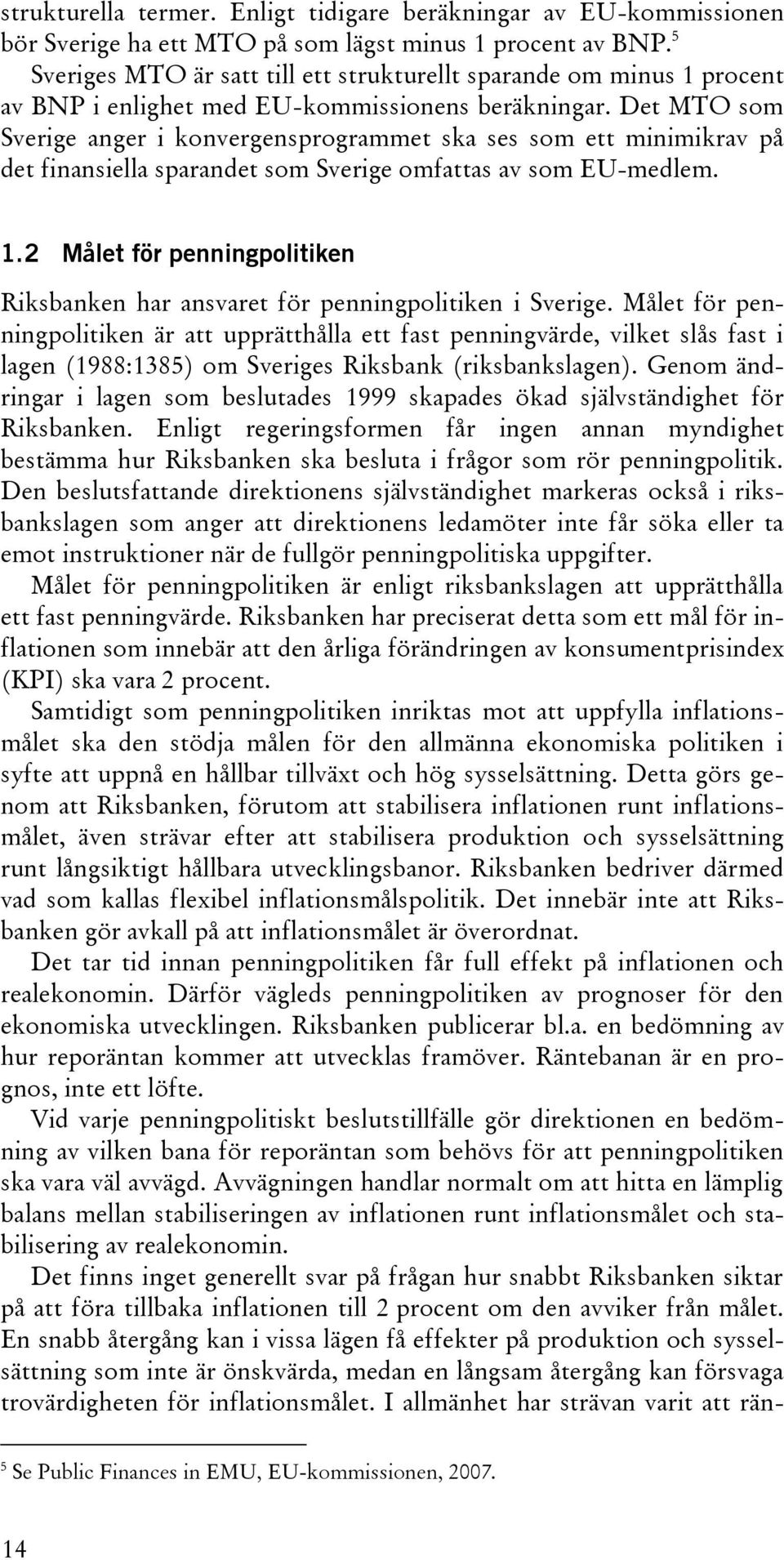 Det MTO som Sverige anger i konvergensprogrammet ska ses som ett minimikrav på det finansiella sparandet som Sverige omfattas av som EU-medlem. 1.