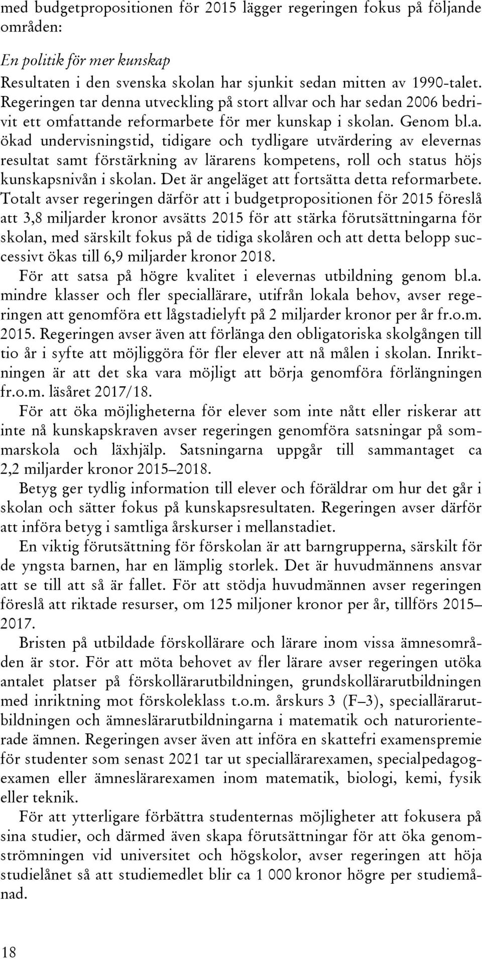Det är angeläget att fortsätta detta reformarbete.