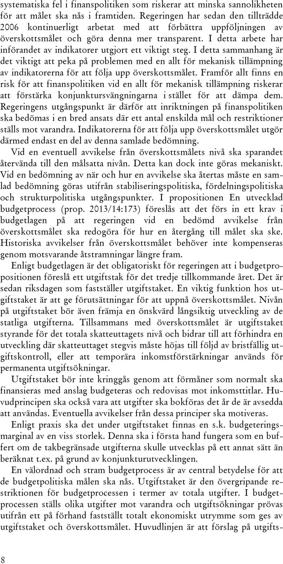 I detta arbete har införandet av indikatorer utgjort ett viktigt steg.
