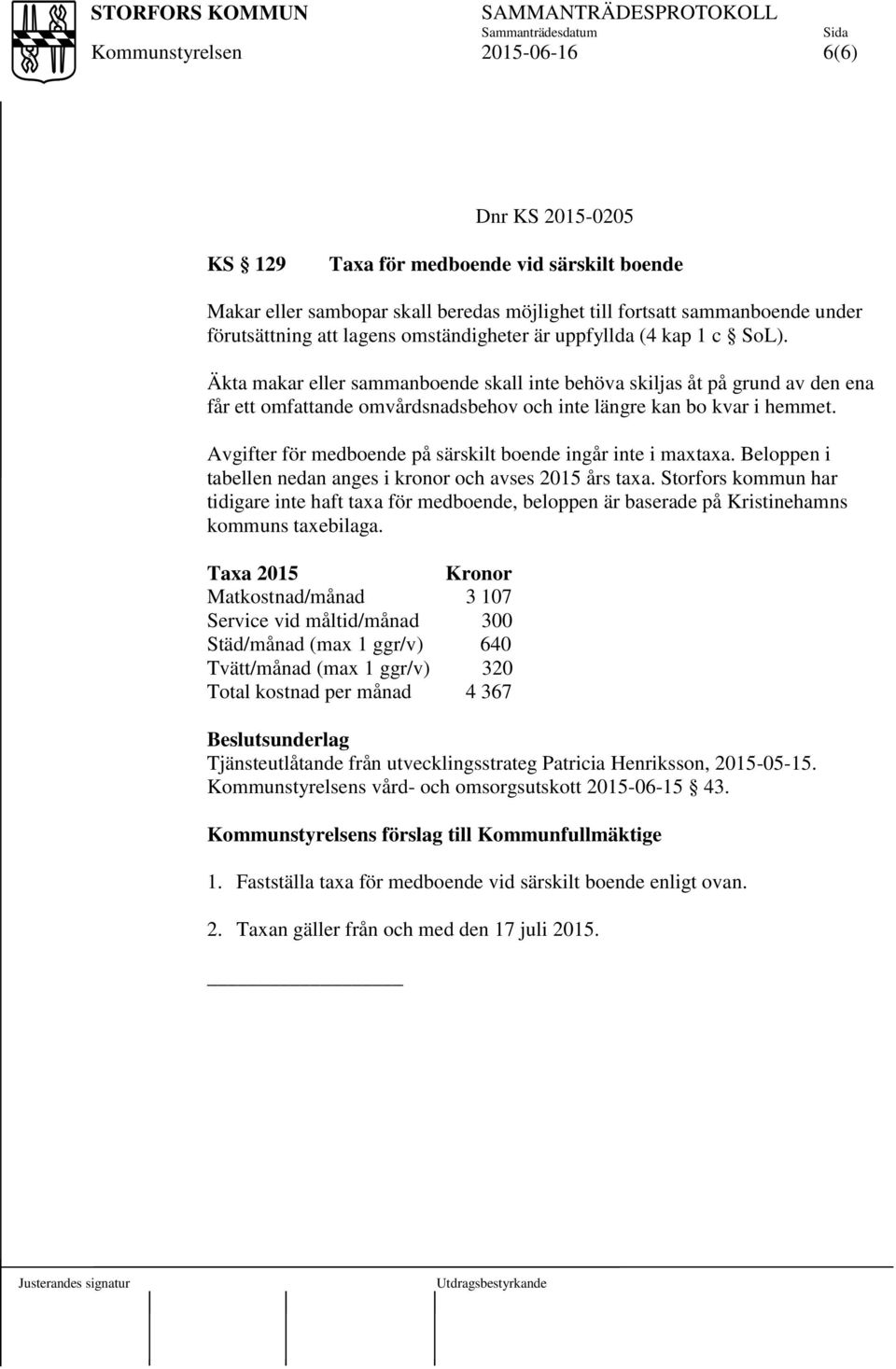 Avgifter för medboende på särskilt boende ingår inte i maxtaxa. Beloppen i tabellen nedan anges i kronor och avses 2015 års taxa.