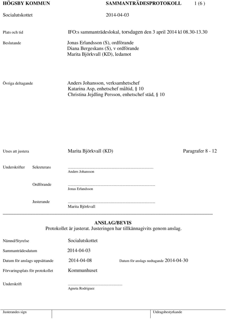 10 Christina Jejdling Persson, enhetschef städ, 10 Utses att justera Marita Björkvall (KD) Paragrafer 8-12 Underskrifter Sekreterare... Anders Johansson Ordförande... Jonas Erlandsson Justerande.