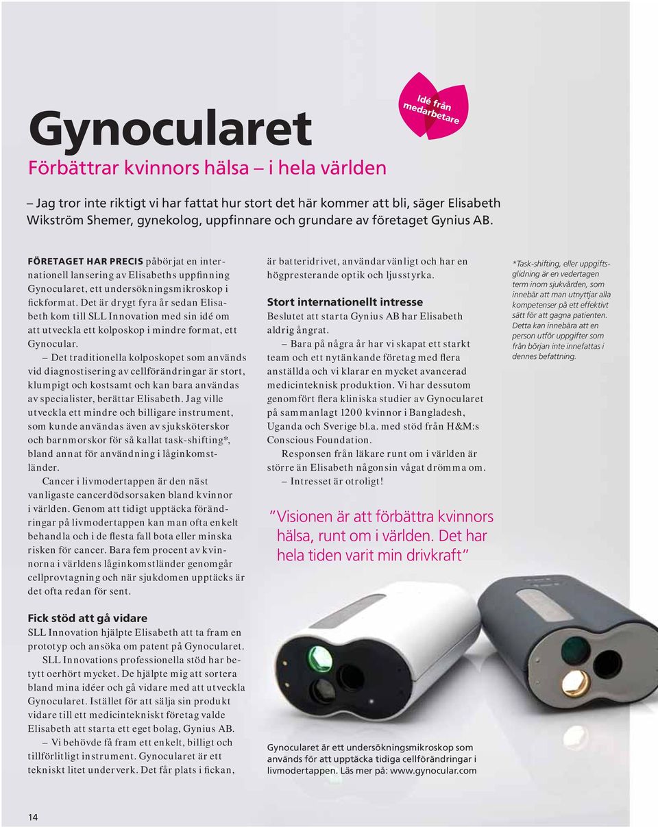 Det är drygt fyra år sedan Elisabeth kom till SLL Innovation med sin idé om att utveckla ett kolposkop i mindre format, ett Gynocular.