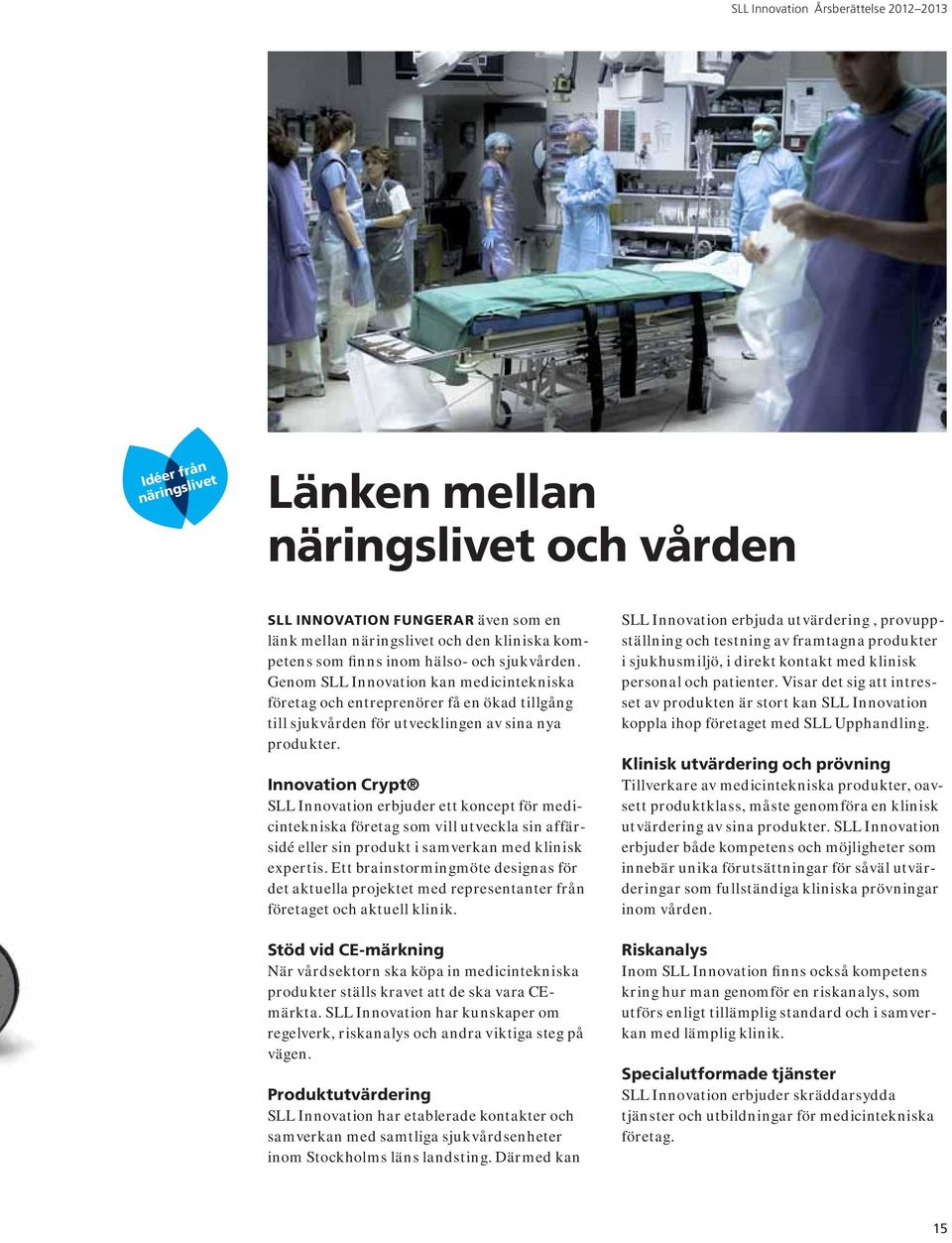 Innovation Crypt SLL Innovation erbjuder ett koncept för medicintekniska företag som vill utveckla sin affärsidé eller sin produkt i samverkan med klinisk expertis.