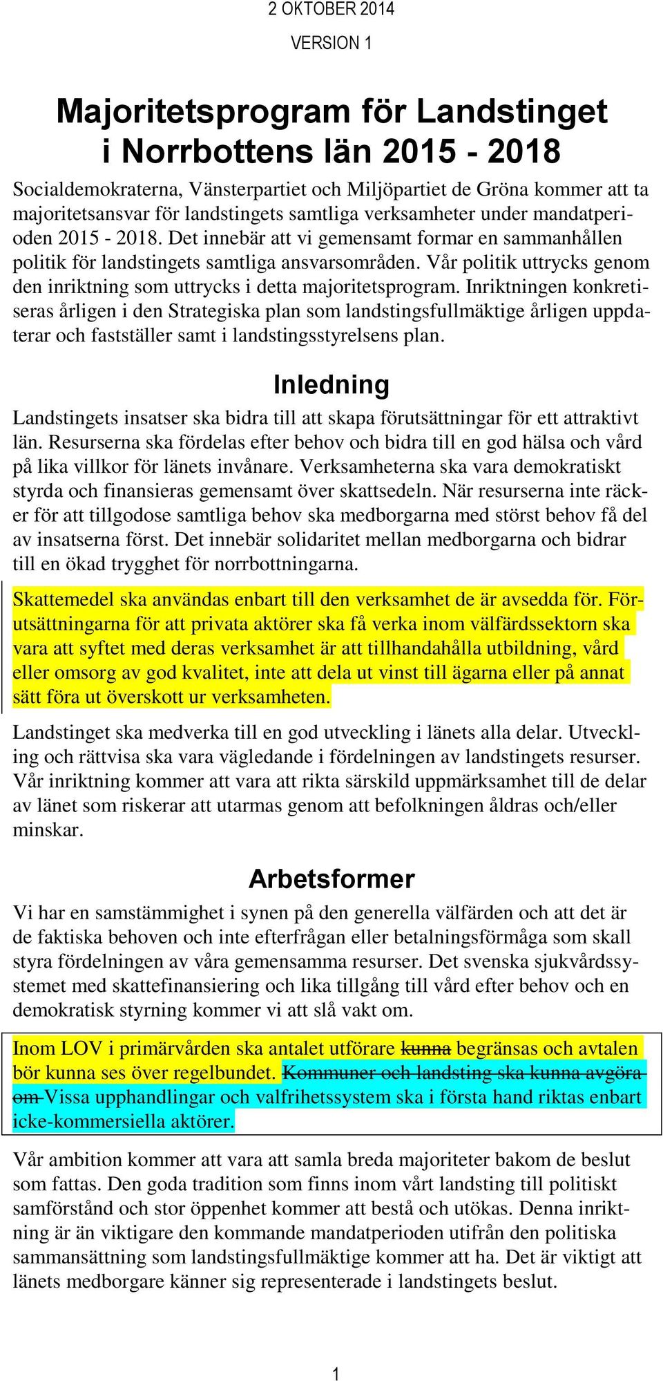 Vår politik uttrycks genom den inriktning som uttrycks i detta majoritetsprogram.