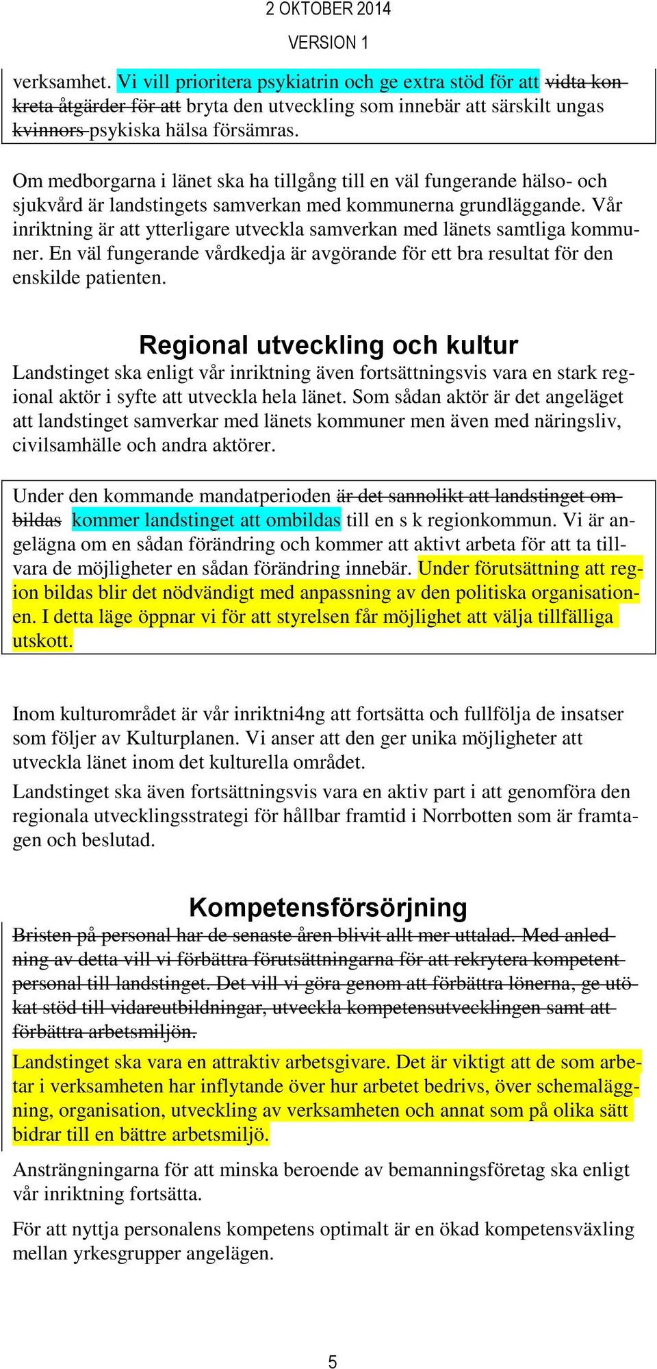 Vår inriktning är att ytterligare utveckla samverkan med länets samtliga kommuner. En väl fungerande vårdkedja är avgörande för ett bra resultat för den enskilde patienten.