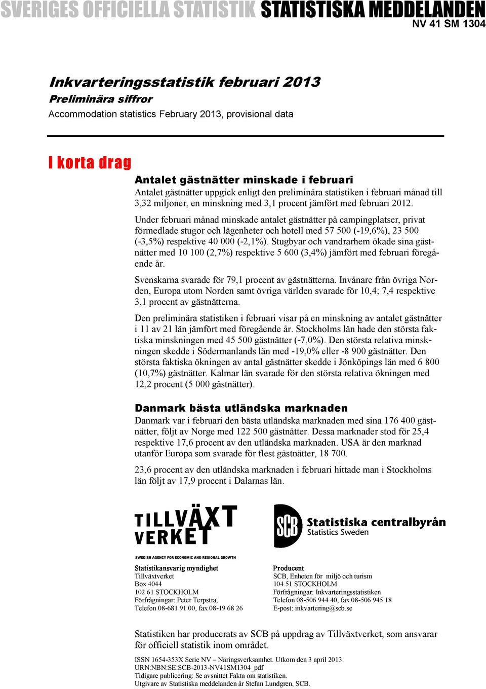 Under februari månad minskade antalet gästnätter på campingplatser, privat förmedlade stugor och lägenheter och hotell med 57 500 (-19,6%), 23 500 (-3,5%) respektive 40 000 (-2,1%).