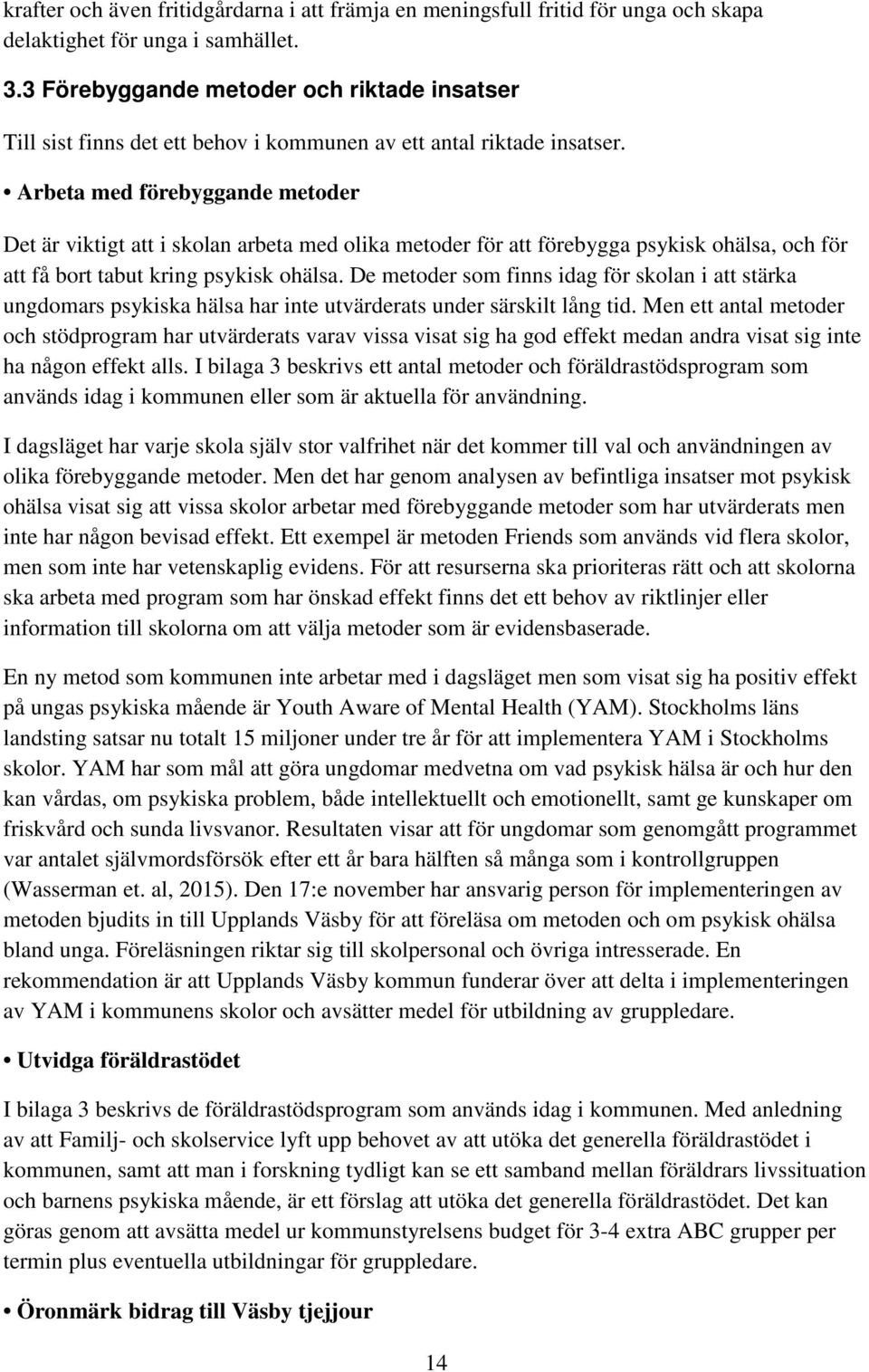 Arbeta med förebyggande metoder Det är viktigt att i skolan arbeta med olika metoder för att förebygga psykisk ohälsa, och för att få bort tabut kring psykisk ohälsa.
