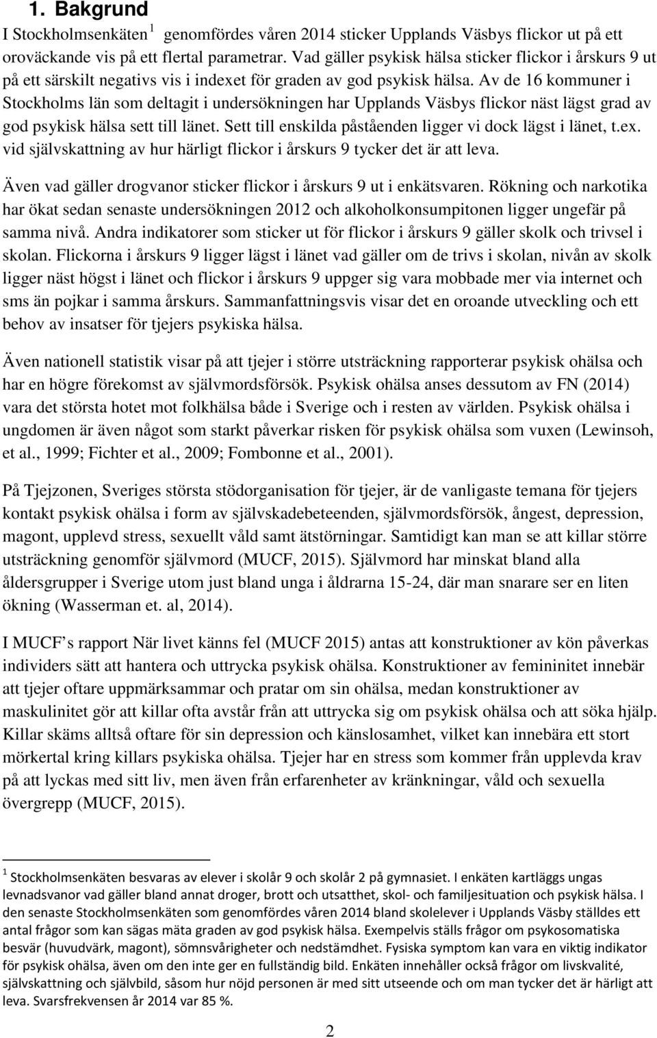 Av de 16 kommuner i Stockholms län som deltagit i undersökningen har Upplands Väsbys flickor näst lägst grad av god psykisk hälsa sett till länet.