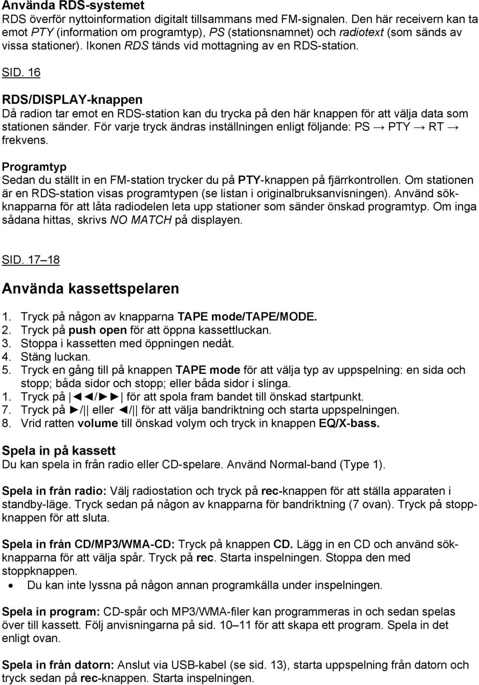 16 RDS/DISPLAY-knappen Då radion tar emot en RDS-station kan du trycka på den här knappen för att välja data som stationen sänder.