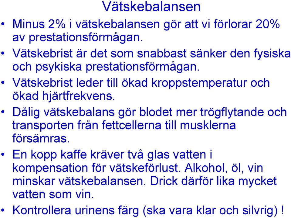 Vätskebrist leder till ökad kroppstemperatur och ökad hjärtfrekvens.