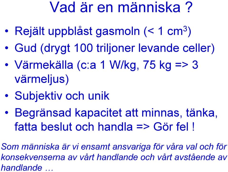 (c:a 1 W/kg, 75 kg => 3 värmeljus) Subjektiv och unik Begränsad kapacitet att minnas,