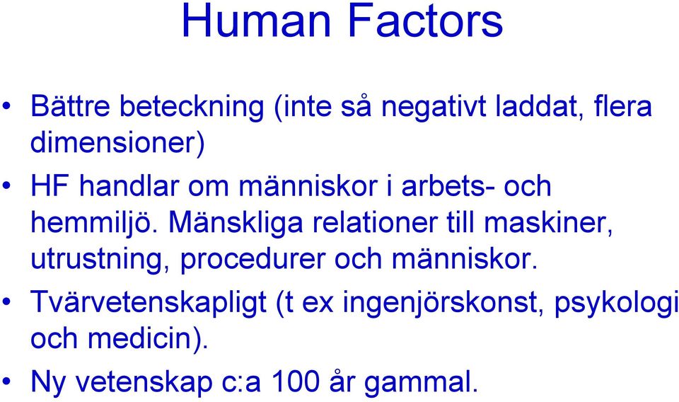 Mänskliga relationer till maskiner, utrustning, procedurer och människor.