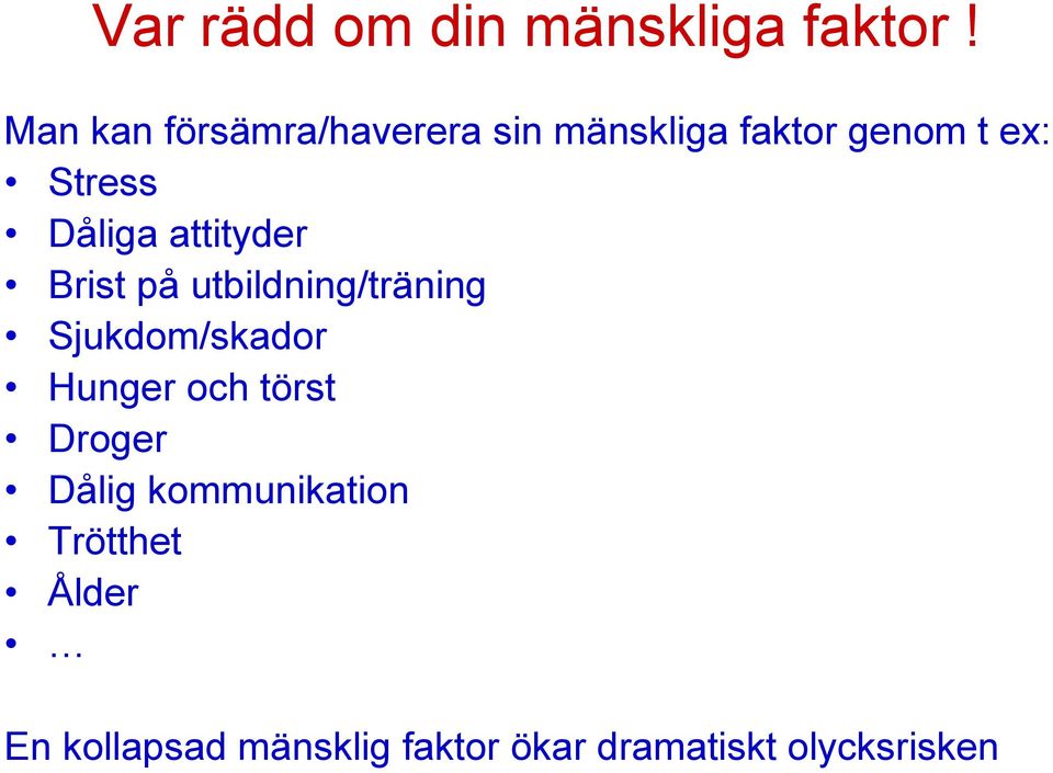 Dåliga attityder Brist på utbildning/träning Sjukdom/skador Hunger