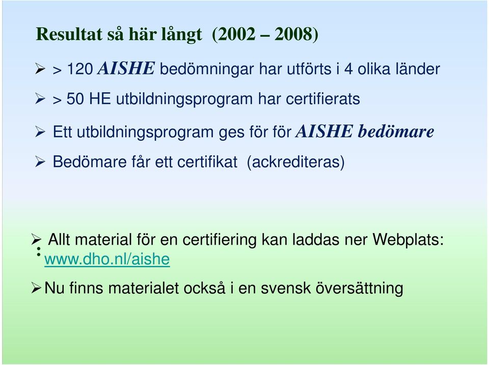 bedömare Bedömare får ett certifikat (ackrediteras) Allt material för en certifiering