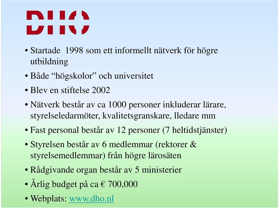 Fast personal består av 12 personer (7 heltidstjänster) Styrelsen består av 6 medlemmar (rektorer &