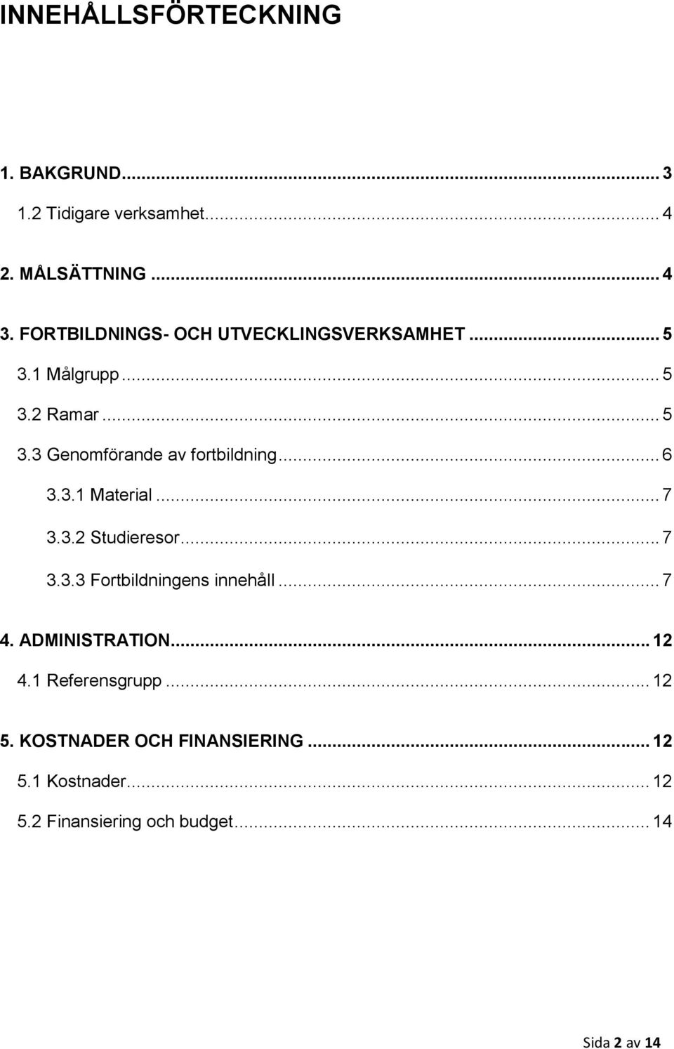 .. 6 3.3.1 Material... 7 3.3.2 Studieresor... 7 3.3.3 Fortbildningens innehåll... 7 4. ADMINISTRATION... 12 4.