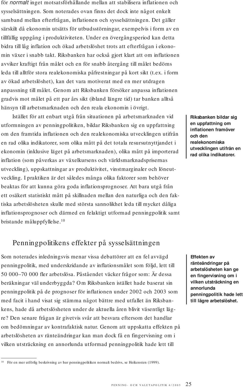 Det gäller särskilt då ekonomin utsätts för utbudsstörningar, exempelvis i form av en tillfällig uppgång i produktiviteten.