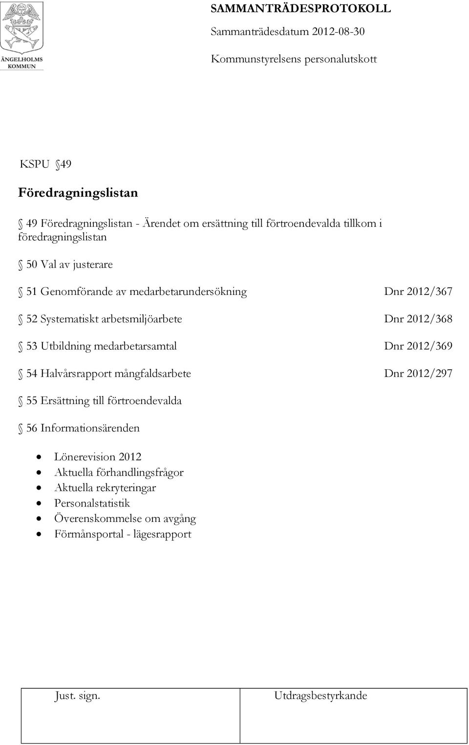 medarbetarsamtal Dnr 2012/369 54 Halvårsrapport mångfaldsarbete Dnr 2012/297 55 Ersättning till förtroendevalda 56 Informationsärenden