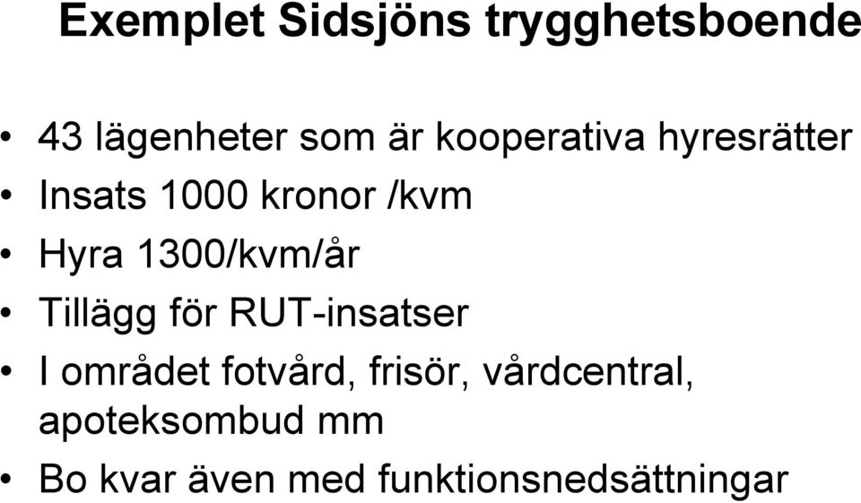 1300/kvm/år Tillägg för RUT-insatser I området fotvård,