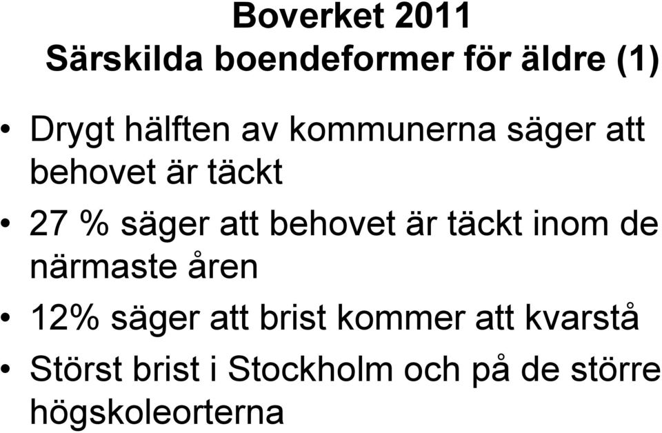 behovet är täckt inom de närmaste åren 12% säger att brist