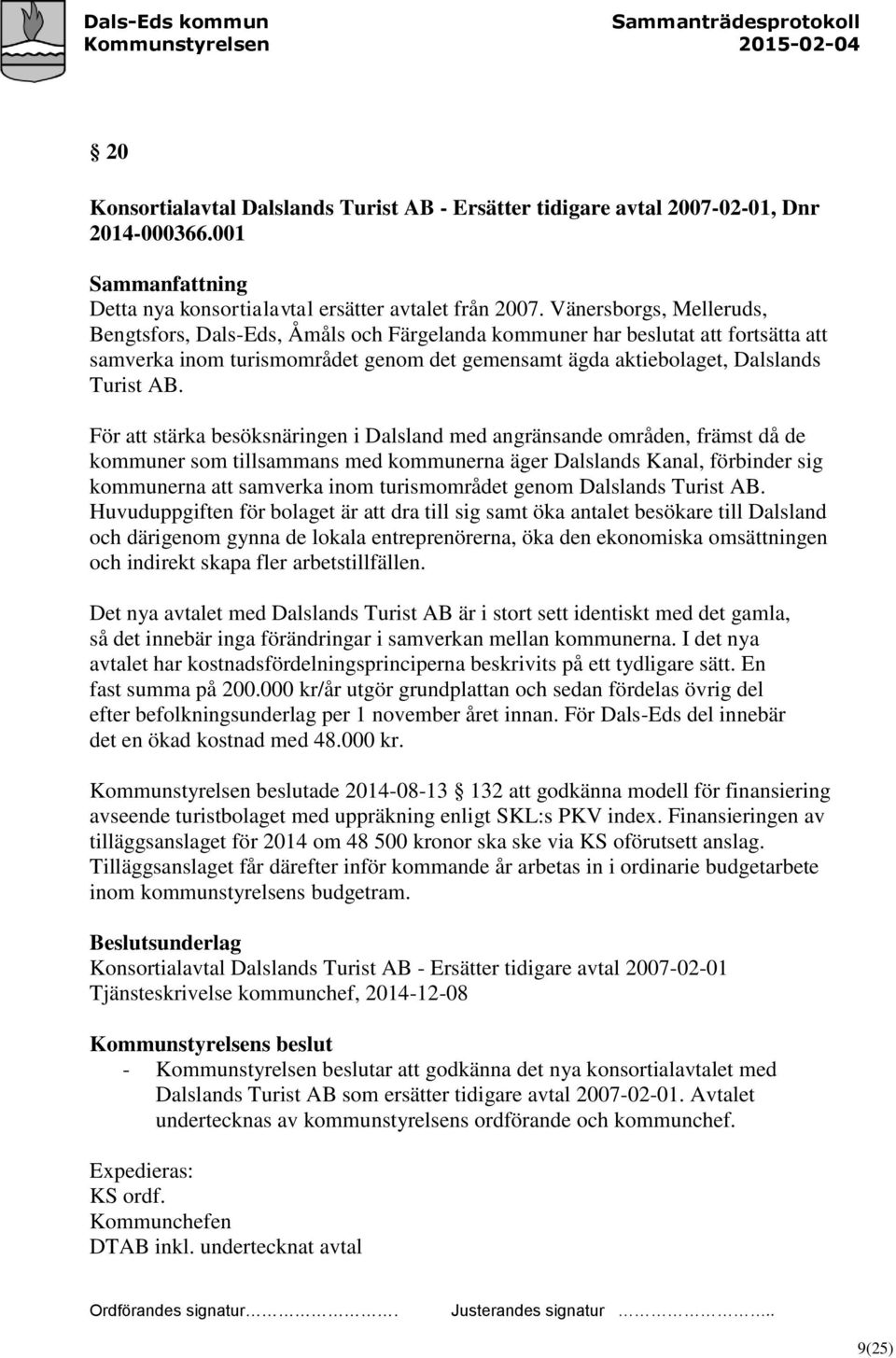 För att stärka besöksnäringen i Dalsland med angränsande områden, främst då de kommuner som tillsammans med kommunerna äger Dalslands Kanal, förbinder sig kommunerna att samverka inom turismområdet