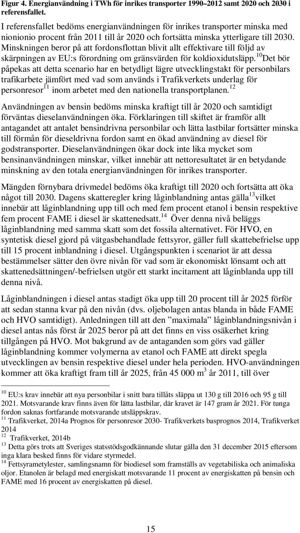 Minskningen beror på att fordonsflottan blivit allt effektivare till följd av skärpningen av EU:s förordning om gränsvärden för koldioxidutsläpp.