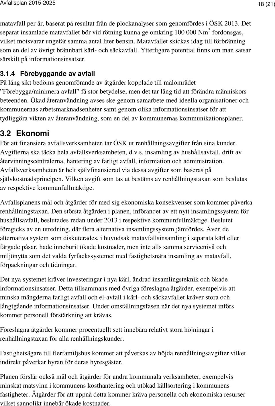 Matavfallet skickas idag till förbränning som en del av övrigt brännbart kärl- och säckavfall. Ytterligare potential finns om man satsar särskilt på informationsinsatser. 3.1.