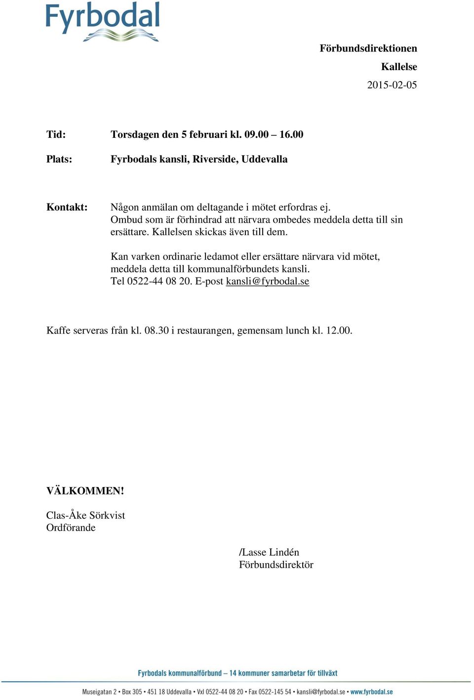 Ombud som är förhindrad att närvara ombedes meddela detta till sin ersättare. Kallelsen skickas även till dem.