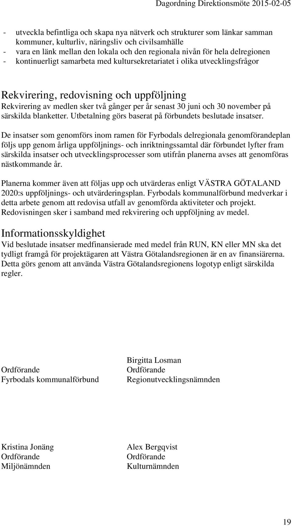 november på särskilda blanketter. Utbetalning görs baserat på förbundets beslutade insatser.