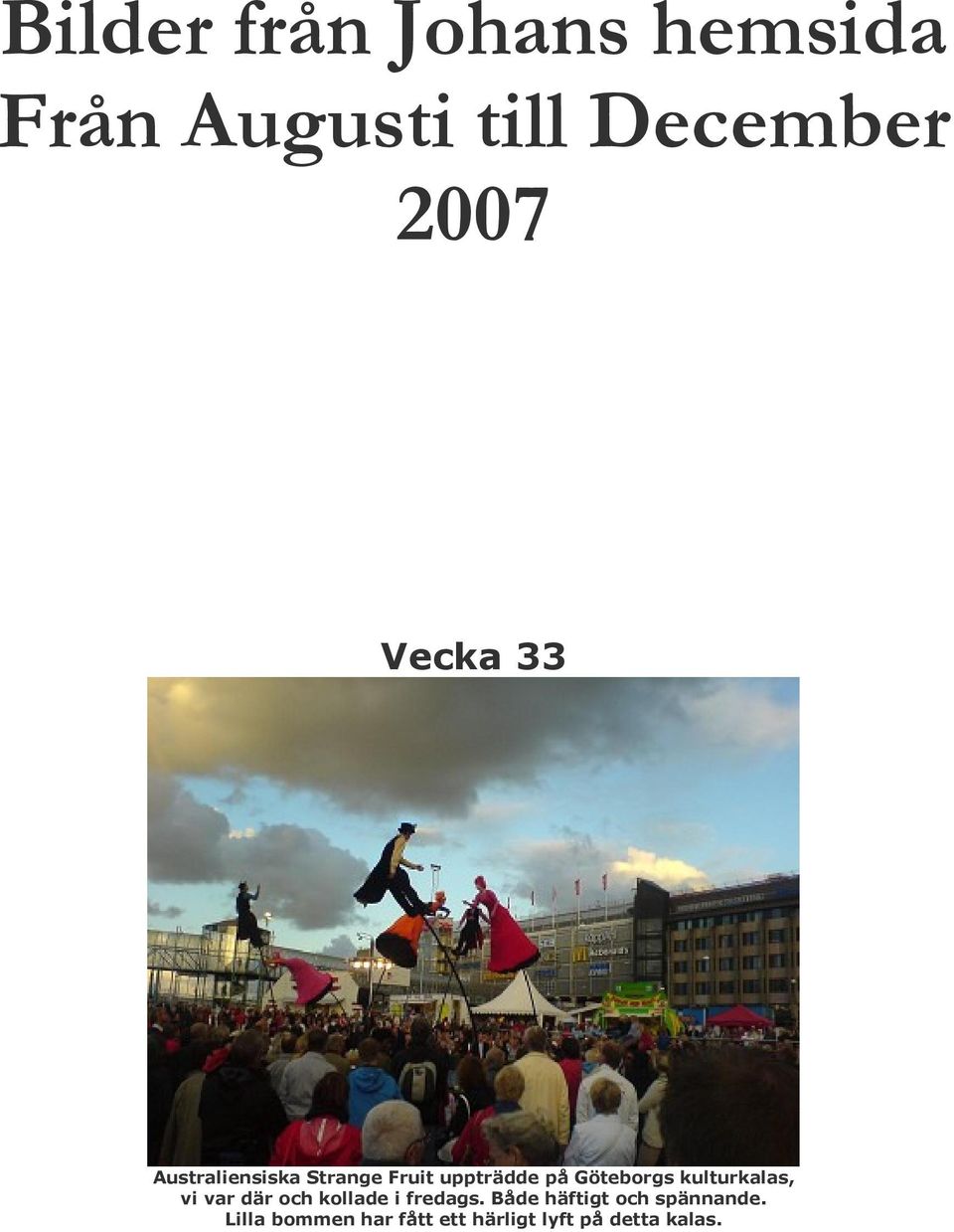 kulturkalas, vi var där och kollade i fredags.