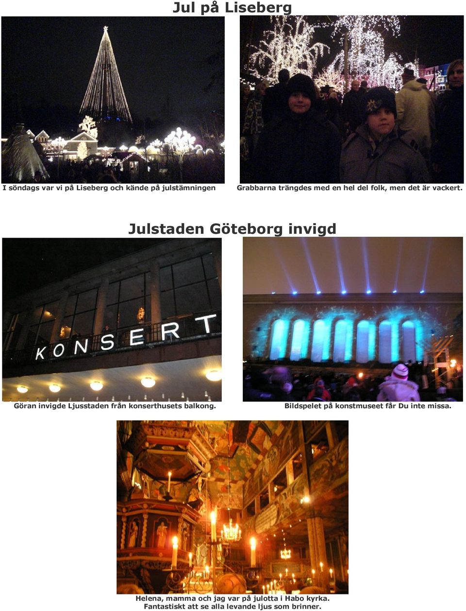 Julstaden Göteborg invigd Göran invigde Ljusstaden från konserthusets balkong.