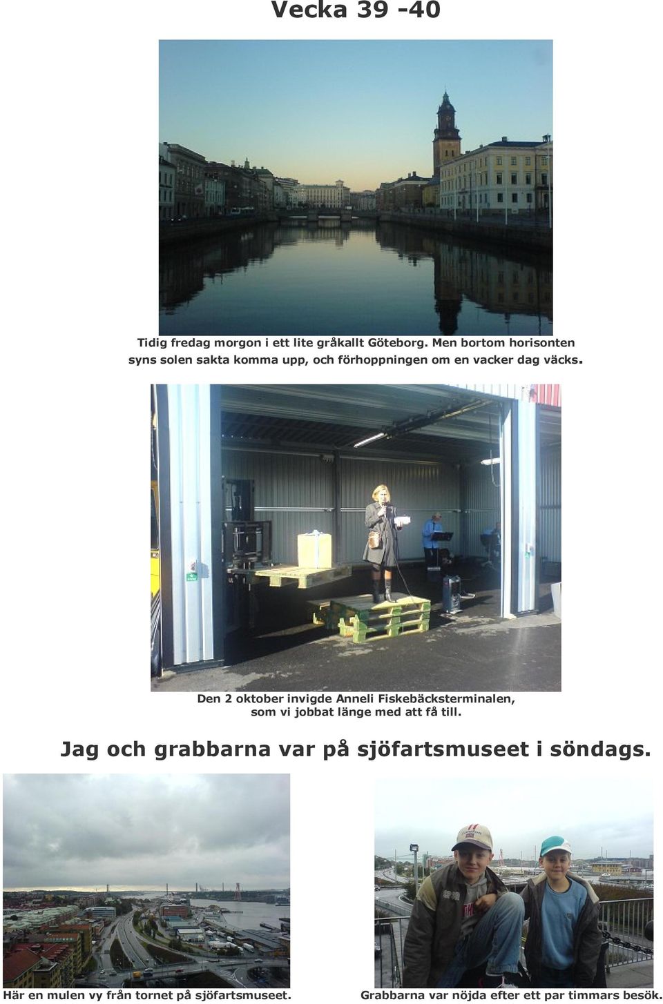 Den 2 oktober invigde Anneli Fiskebäcksterminalen, som vi jobbat länge med att få till.