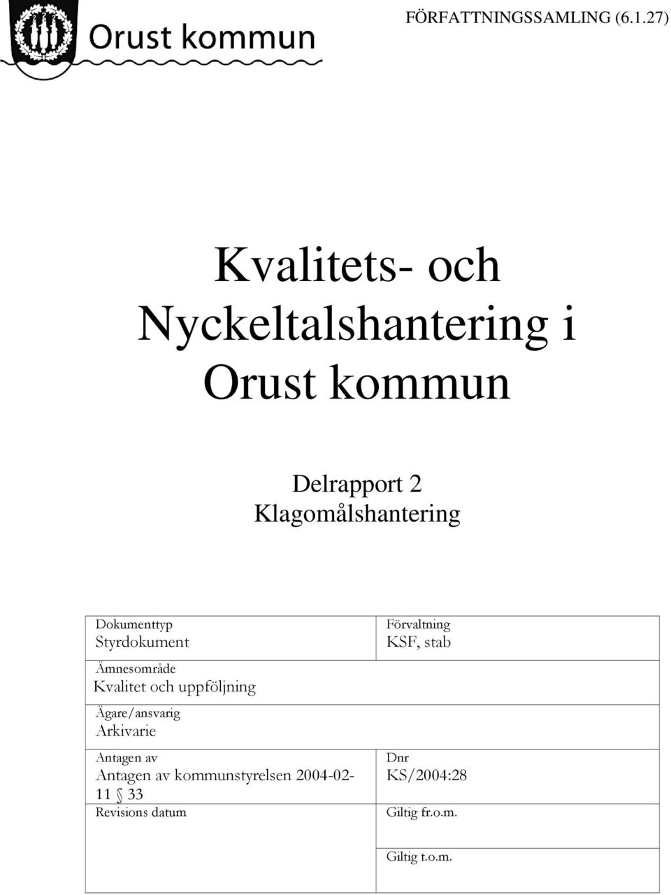 Klagomålshantering Dokumenttyp Styrdokument Ämnesområde Kvalitet och uppföljning