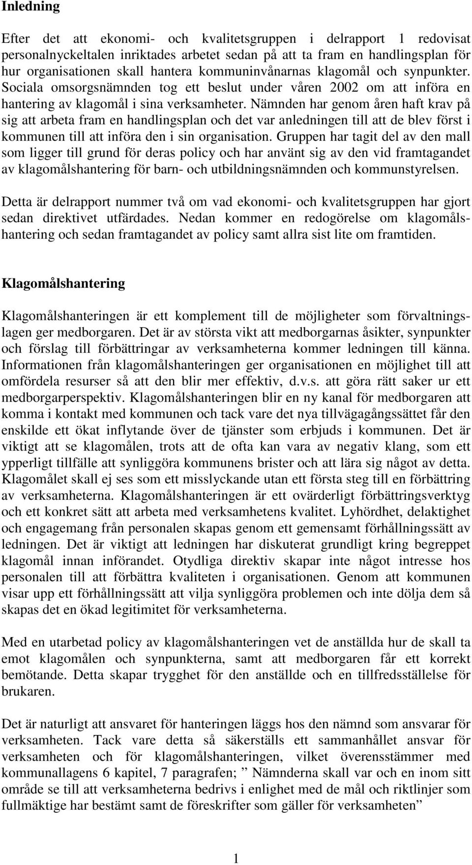 Nämnden har genom åren haft krav på sig att arbeta fram en handlingsplan och det var anledningen till att de blev först i kommunen till att införa den i sin organisation.