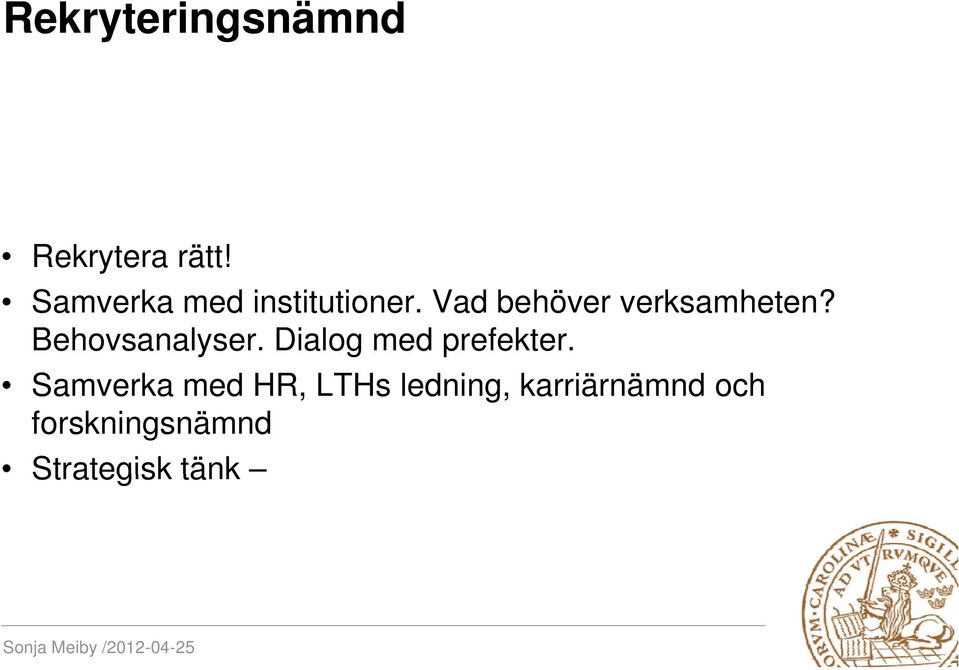 Vad behöver verksamheten? Behovsanalyser.