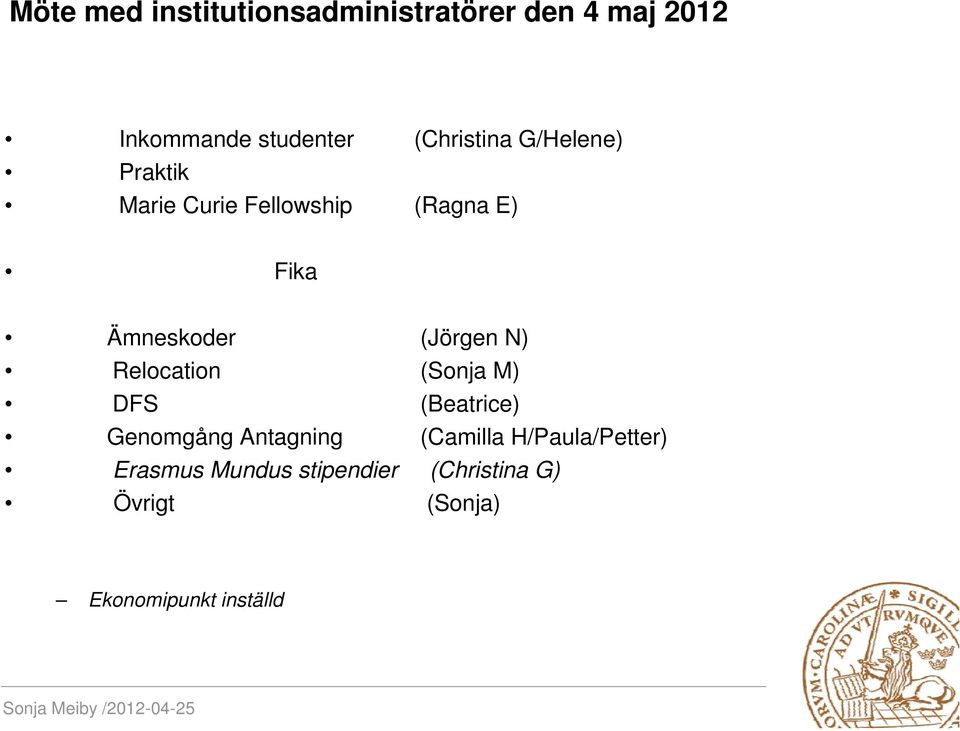 (Jörgen N) Relocation (Sonja M) DFS (Beatrice) Genomgång Antagning (Camilla